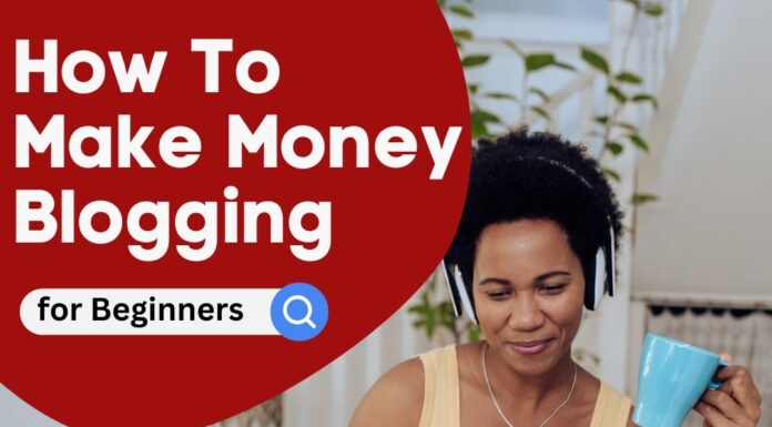 How to Make Money Blogging For Beginners