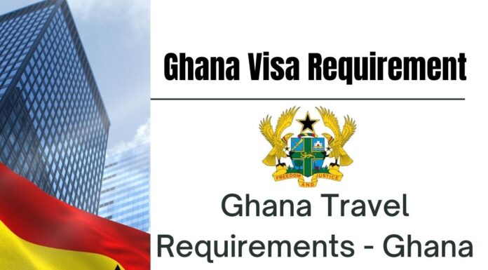 Ghana Travel Requirements - Ghana Card, Visa and Entry