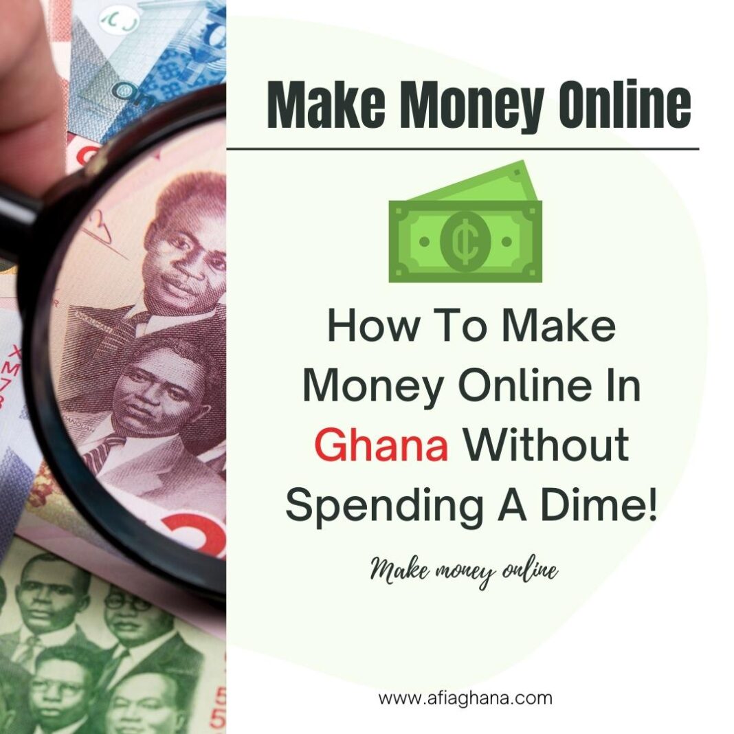 How To Make Money Online In Ghana Without Spending A Dime!