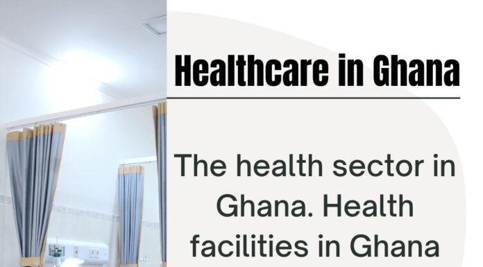 Healthcare in Ghana - Health facilities in Ghana