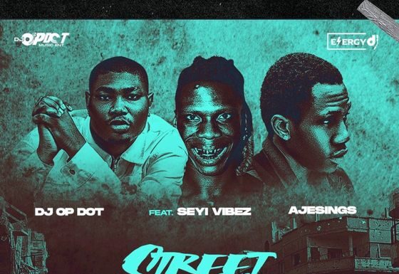 Dj OP Dot Street Credibility Ft Seyi Vibez & AjeSings (Stream audio)