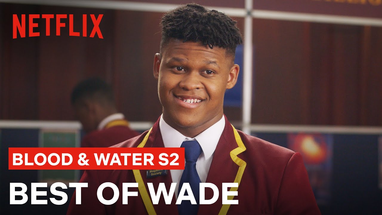 Watch The Best Of Wade | Blood & Water Season 2 | Netflix